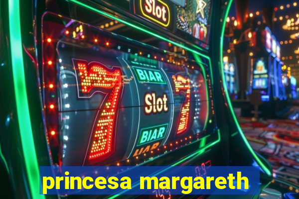 princesa margareth